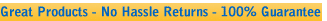 Great Products, No Hassle Returns, 100% Guarantee